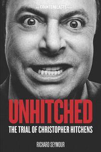 Cover image for Unhitched: The Trial of Christopher Hitchens