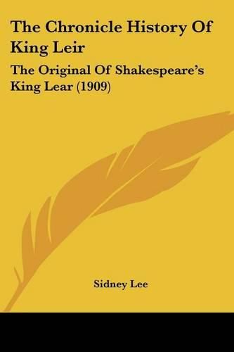 The Chronicle History of King Leir: The Original of Shakespeare's King Lear (1909)