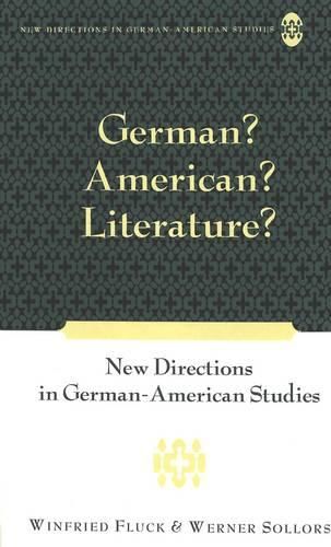 German? American? Literature?: New Directions in German-American Studies