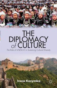 Cover image for The Diplomacy of Culture: The Role of UNESCO in Sustaining Cultural Diversity