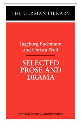 Selected Prose and Drama: Ingeborg Bachmann and Christa Wolf