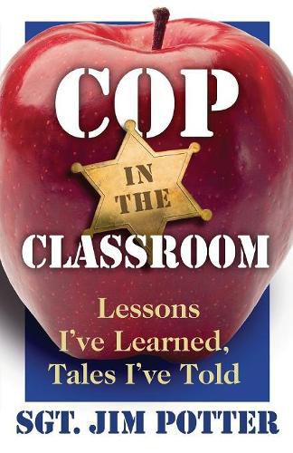 Cover image for Cop in the Classroom: Lessons I've Learned, Tales I've Told