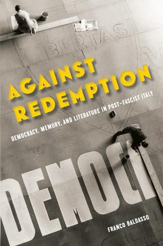 Cover image for Against Redemption: Democracy, Memory, and Literature in Post-Fascist Italy
