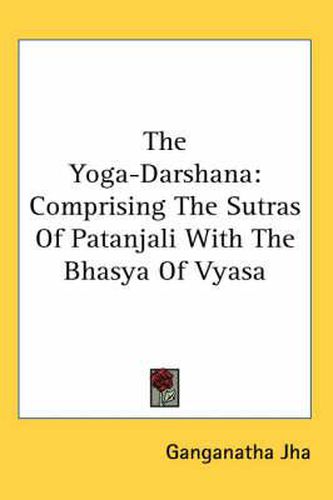 Cover image for The Yoga-Darshana: Comprising the Sutras of Patanjali with the Bhasya of Vyasa