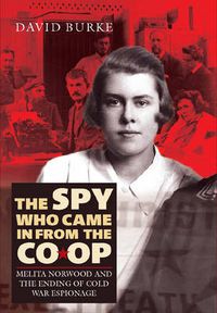 Cover image for The Spy Who Came In From the Co-op: Melita Norwood and the Ending of Cold War Espionage