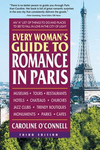 Cover image for Every Woman's Guide to Romance in Paris: An  A  List of Things to Do and Places to See to Fall in Love in the City of Light