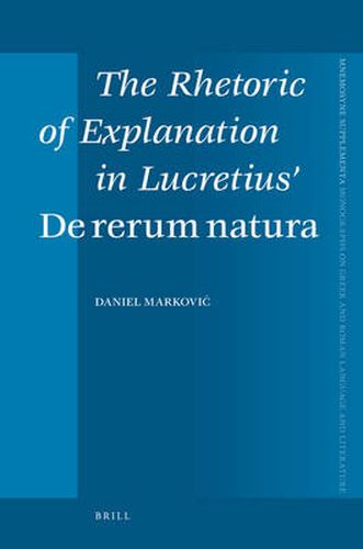 Cover image for The Rhetoric of Explanation in Lucretius' De rerum natura