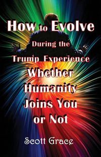 Cover image for How to Evolve During the Trump Experience Whether Humanity Joins You or Not