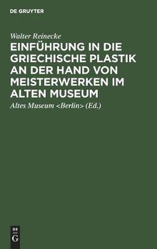 Einfuhrung in die griechische Plastik an der Hand von Meisterwerken im Alten Museum