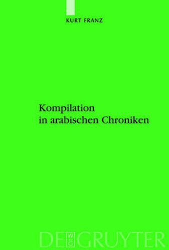 Cover image for Kompilation in arabischen Chroniken: Die UEberlieferung vom Aufstand der Zang zwischen Geschichtlichkeit und Intertextualitat vom 9. bis ins 15. Jahrhundert