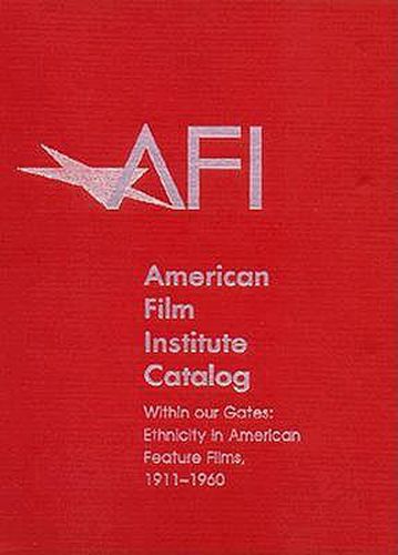 Cover image for The 1911-1960: American Film Institute Catalog of Motion Pictures Produced in the United States: Within Our Gates: Ethnicity in American Feature Films