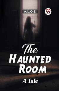 Cover image for The Haunted Room A Tale