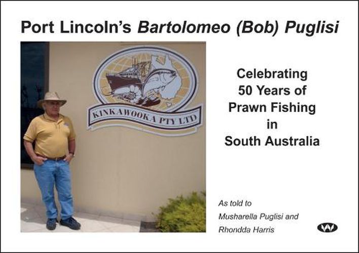 Port Lincoln's Bartolomeo (Bob) Puglisi: Celebrating 50 Years of Prawn Fishing in South Australia