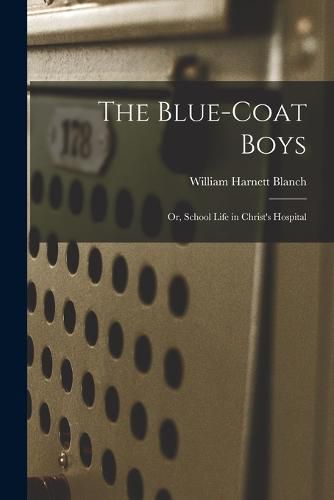 The Blue-Coat Boys; or, School Life in Christ's Hospital