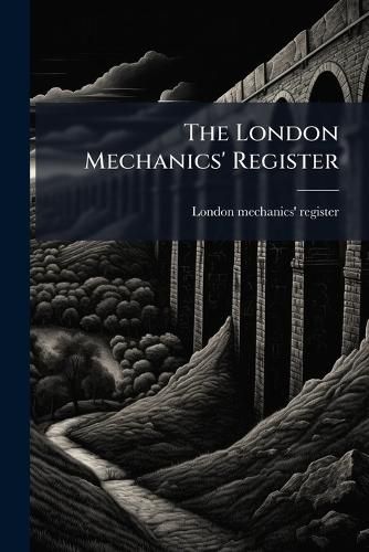 Cover image for The London Mechanics' Register