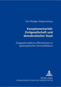 Cover image for Komplementaritaet: Zivilgesellschaft Und Demokratischer Staat: Zivilgesellschaftliche Oeffentlichkeit Im Spaetsowjetischen Kernkraftdiskurs