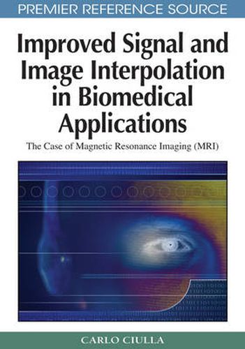 Cover image for Improved Signal and Image Interpolation in Biomedical Applications: The Case of Magnetic Resonance Imaging (MRI)