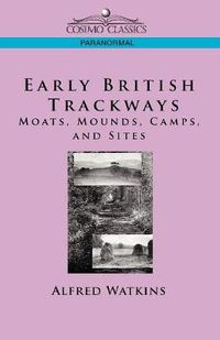 Cover image for Early British Trackways: Moats, Mounds, Camps and Sites