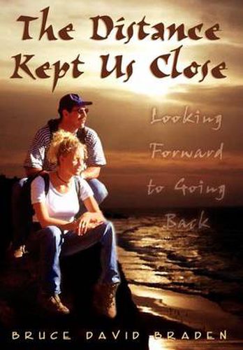 Cover image for The Distance Kept Us Close: Looking Forward to Going Back