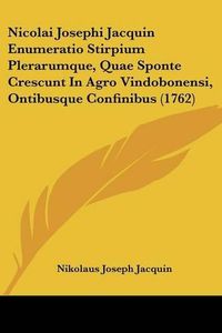 Cover image for Nicolai Josephi Jacquin Enumeratio Stirpium Plerarumque, Quae Sponte Crescunt in Agro Vindobonensi, Ontibusque Confinibus (1762)