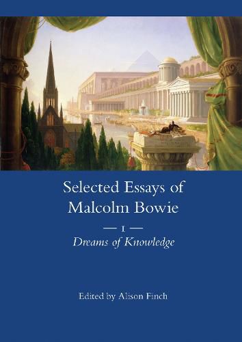 Cover image for The Selected Essays of Malcolm Bowie Vol. 1: Dreams of Knowledge