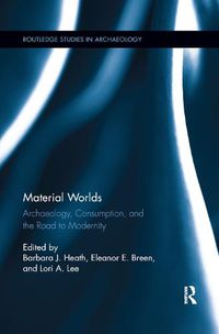 Cover image for Material Worlds: Archaeology, Consumption, and the Road to Modernity