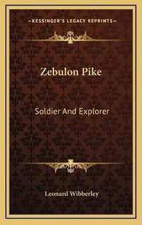 Cover image for Zebulon Pike: Soldier and Explorer