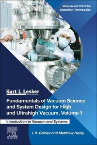Cover image for Fundamentals of Vacuum Science and System Design for High and Ultra-High Vacuum: Design, Operation and Safety
