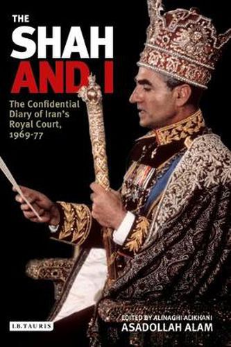 Cover image for The Shah and I: The Confidential Diary of Iran's Royal Court, 1969-77