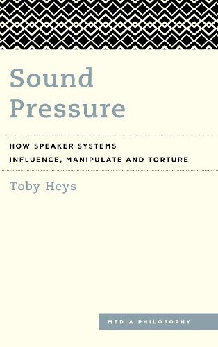 Cover image for Sound Pressure: How Speaker Systems Influence, Manipulate and Torture