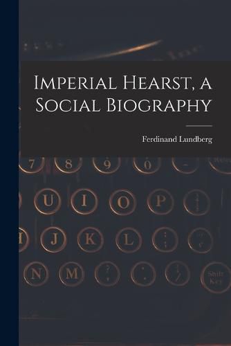 Cover image for Imperial Hearst, a Social Biography