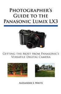 Cover image for Photographer's Guide to the Panasonic Lumix LX3: Getting the Most from Panasonic's Versatile Digital Camera