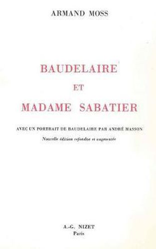 Baudelaire Et Madame Sabatier: Avec Un Portrait de Baudelaire Par Andre Masson