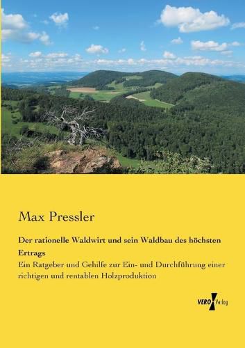 Cover image for Der rationelle Waldwirt und sein Waldbau des hoechsten Ertrags: Ein Ratgeber und Gehilfe zur Ein- und Durchfuhrung einer richtigen und rentablen Holzproduktion