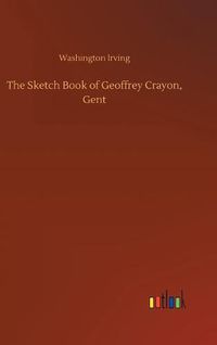 Cover image for The Sketch Book of Geoffrey Crayon, Gent