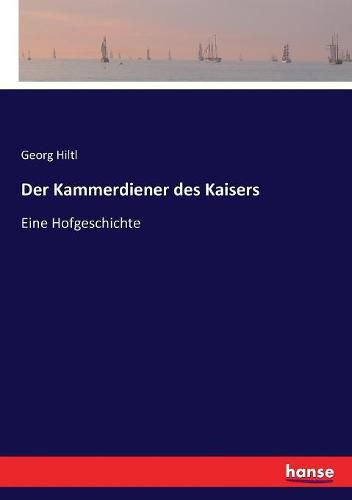 Der Kammerdiener des Kaisers: Eine Hofgeschichte