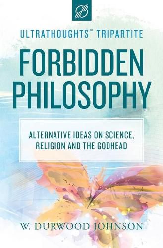 Cover image for Forbidden Philosophy: Alternative Ideas on Science, Religion, and the Godhead