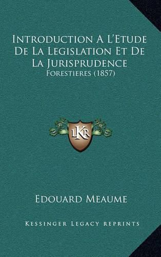 Introduction A L'Etude de La Legislation Et de La Jurisprudence Forestieres (1857)