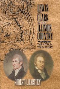 Cover image for Lewis and Clark in the Illinois Country: The Little-Told Story