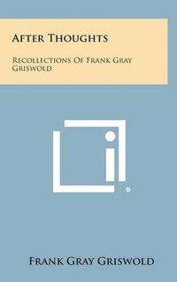 Cover image for After Thoughts: Recollections of Frank Gray Griswold