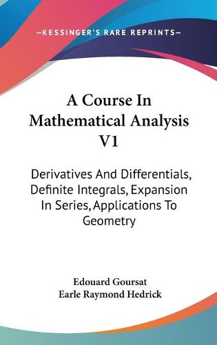 Cover image for A Course in Mathematical Analysis V1: Derivatives and Differentials, Definite Integrals, Expansion in Series, Applications to Geometry