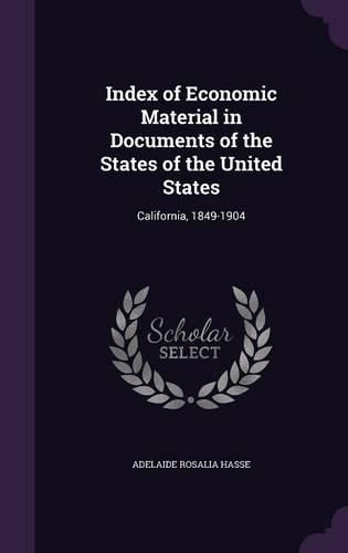 Cover image for Index of Economic Material in Documents of the States of the United States: California, 1849-1904