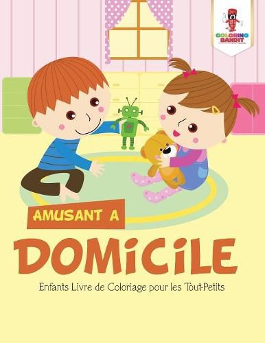 Amusant a Domicile: Enfants Livre de Coloriage pour les Tout-Petits