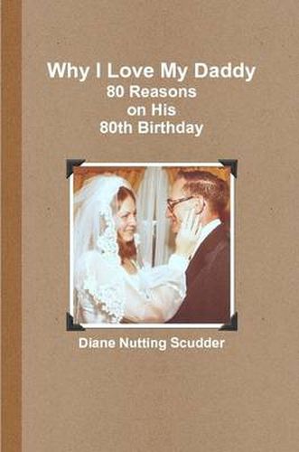 Cover image for Why I Love My Daddy--80 Reasons on His 80th Birthday