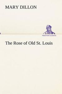 Cover image for The Rose of Old St. Louis