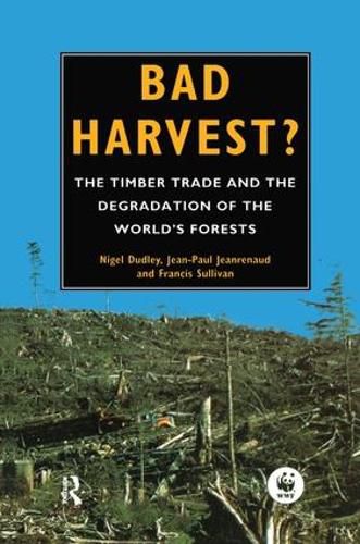 Cover image for Bad Harvest: The Timber Trade and the Degradation of Global Forests