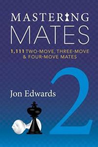 Cover image for Mastering Mates, Book 2: 1,111 Two-Move, Three-Move & Four-Move Mates