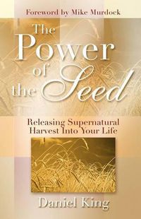 Cover image for The Power of the Seed: Releasing Supernatural Harvest into Your Life