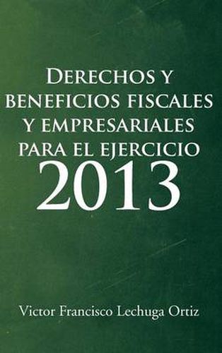 Cover image for Derechos y Beneficios Fiscales y Empresariales Para El Ejercicio 2013