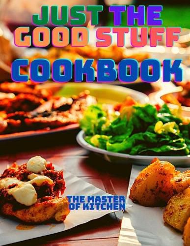 Cover image for Just the Good Stuff - A Cookbook